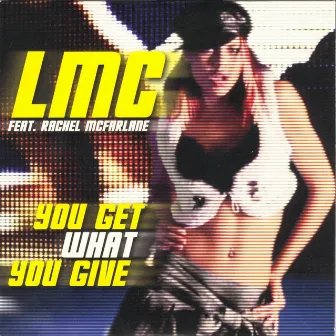 You Get What You Give by LMC