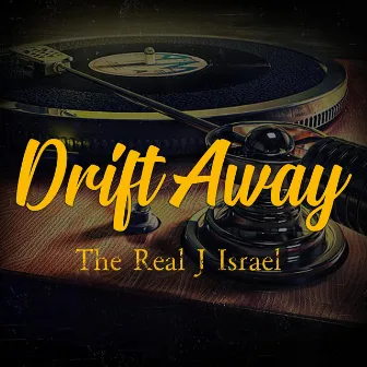 Drift Away by The Real J Israel