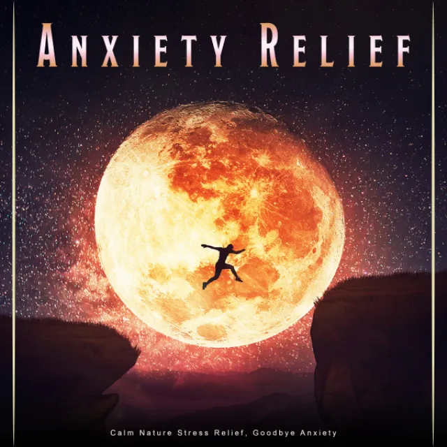 Anxiety Relief: Calm Nature Stress Relief, Goodbye Anxiety