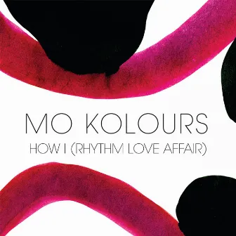 How I (Rhythm Love Affair) by Mo Kolours