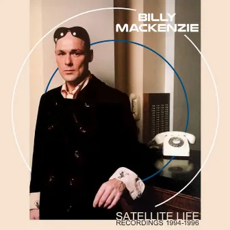 Satellite Life: Recordings 1994-1996 by Billy Mackenzie