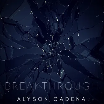 Breakthrough by Alyson Cadena