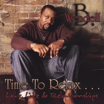 Time To Relax...love Life And Relationships by Wendell B