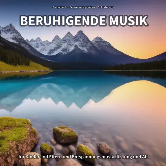 Beruhigende Musik für Kinder und Eltern und Entspannungsmusik für Jung und Alt by Baby Musik