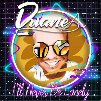 I'll Never Be Lonely by Duane AJ