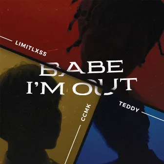 Babe I'm Out by Teddy