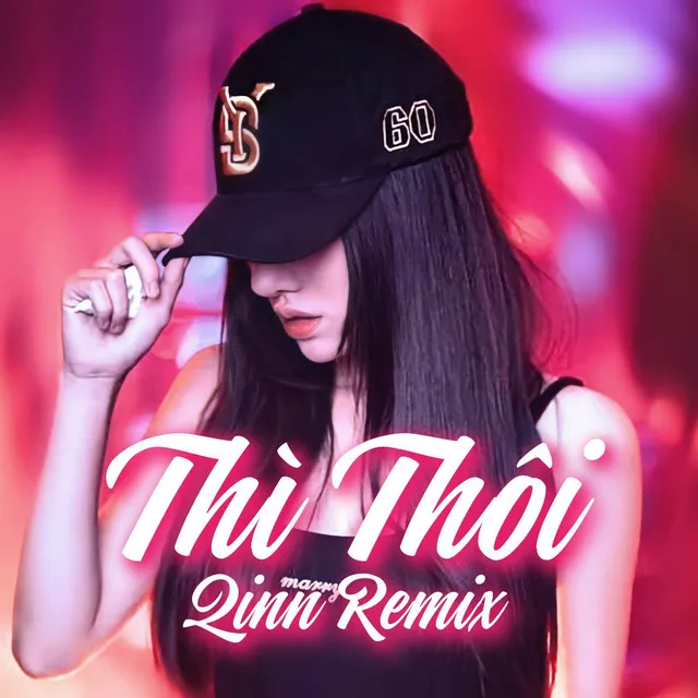 Thì Thôi (Qinn Remix)