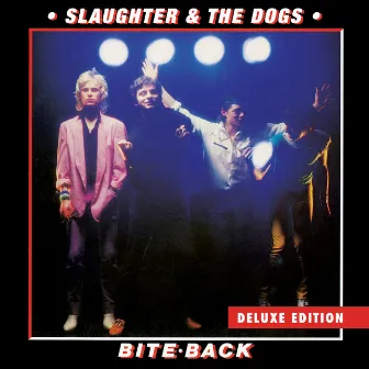 Bite Back - Deluxe Edition by Slaughter & The Dogs