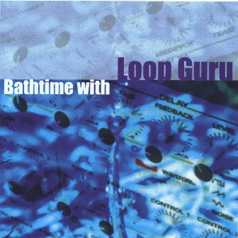 Bathtime With Loop Guru by Loop Guru