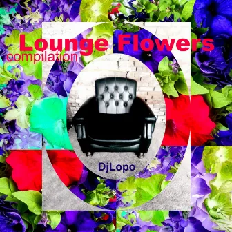 Lounge Flower (Compilation) by DJ Lopo