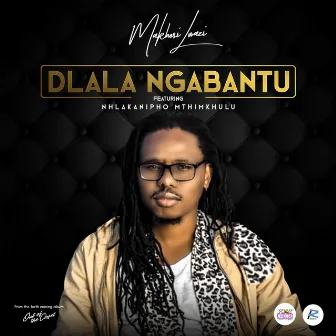 Dlala Ngabantu (feat. Nhlakanipho Mthimkhulu) by Makhosi Lwazi