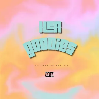 HER GOODIES by Foreign Skrilla