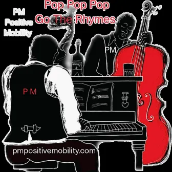 Pop Pop Pop Go The Rhymes by PM Possitive Mobility