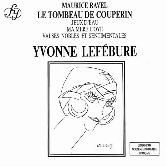 Ravel: Le Tombeau de Couperin & Jeux d’eau & Other Piano Works by Yvonne Lefébure