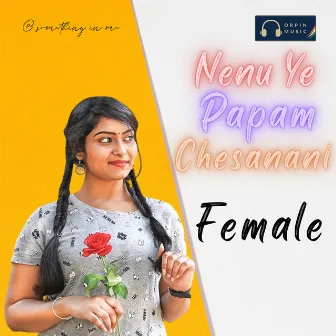 Nenu Ye Papam Chesanani Female by Broken Hearts