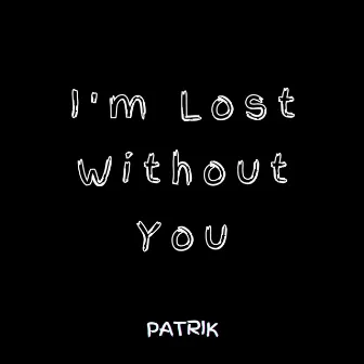 I'm Lost Without You by Patrik