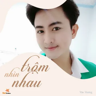 Trộm Nhìn Nhau by Văn Hương