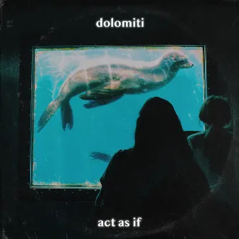 act as if by dolomiti