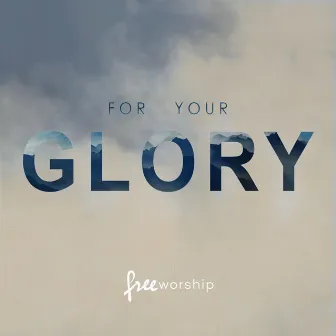 For Your Glory (Live) by Free Worship