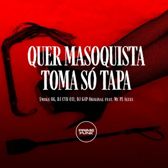 Quer Masoquista Toma Só Tapa by DJ G4P ORIGINAL