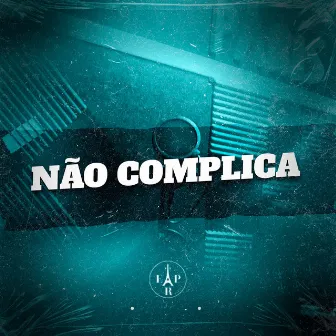 Não Complica by DJ BM PROD