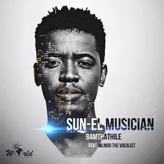 Bamthathile by Sun-El Musician