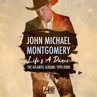 Life's a Dance: The Atlantic Albums 1992-2000 by John Michael Montgomery