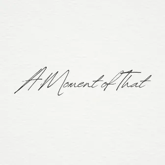 A Moment of That by Meredith Brackbill