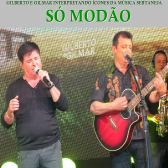 Só Modão: Homenagem aos Grandes Ícones da Música Sertaneja (Ao Vivo) by Gilberto e Gilmar