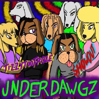 UNDERDAWGZ by TizzyTooFroze