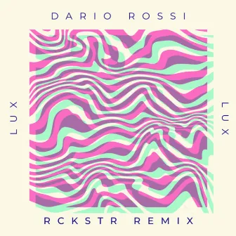 Lux (RCKSTR Remix) by Dario Rossi