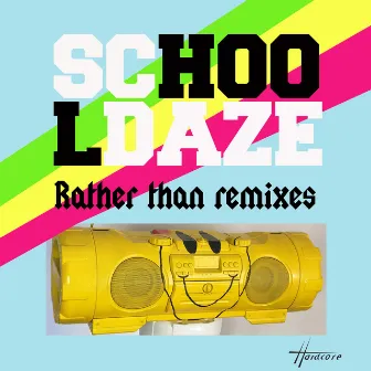 Rather Than Remixes by School Daze