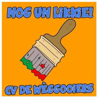 Nog Un Likkie! by CV De Wèggooiers