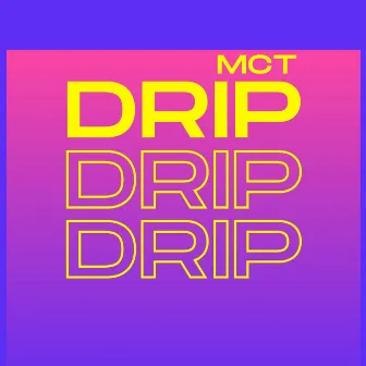 Drip by MCT