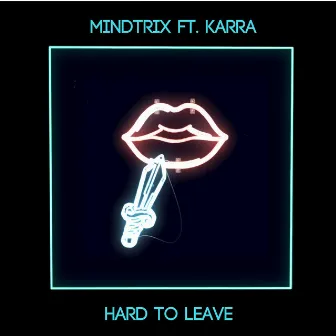 Hard To Leave (feat. Karra) by MiNDTRiX