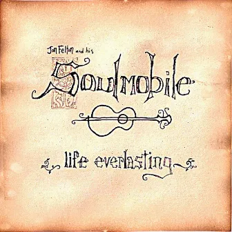 Life Everlasting by Jon Felton and his Soulmobile