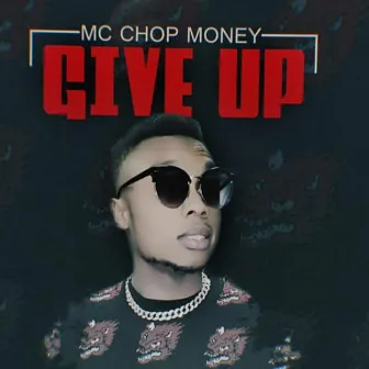 Give Up by Mc ChopMoney