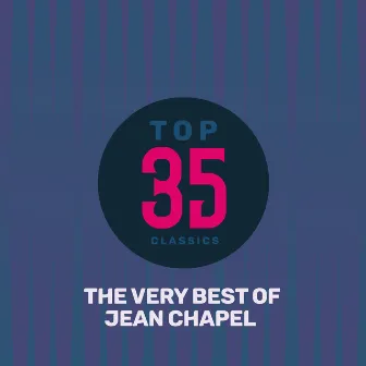 Top 35 Classics - The Very Best of Jean Chapel by Jean Chapel