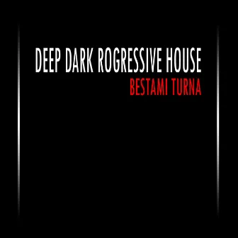 Deep & Dark Progressive House 2 (DJ Mix) by Bestami Turna