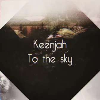 To the sky by Keenjah