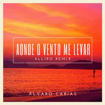 Aonde o Vento Me Levar (Remix) by Alliro