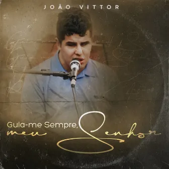 Guia-Me Sempre, Meu Senhor by João Vittor