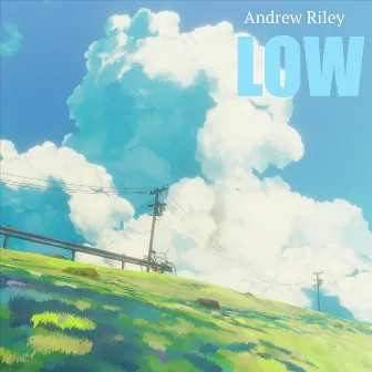 Low by Andrew Riley