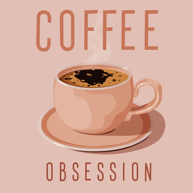 Coffee Obsession: Daily Morning Ritual, Jazz Blend, Moments of Joy and Happiness