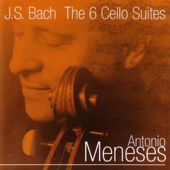 Bach: The 6 Cello Suites by Antonio Meneses