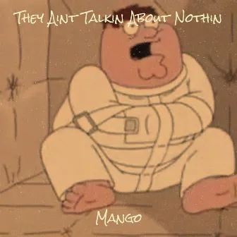 They Aint Talkin About Nothin by Mango