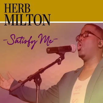 Satisfy Me by Herb Milton