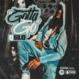 GOTTA GO by Q GLO