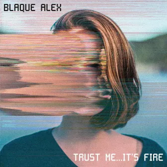 Trust Me...It's Fire by Blaque Alex