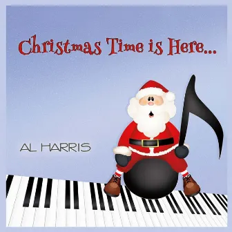 Christmas Time Is Here by Al Harris